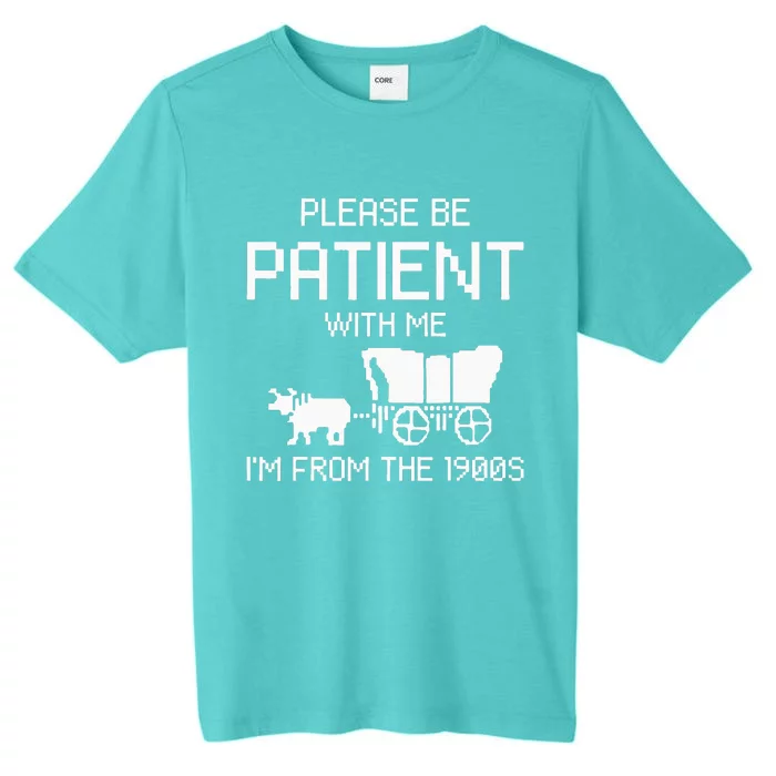 Please Be Patient With Me IM From The 1900s ChromaSoft Performance T-Shirt