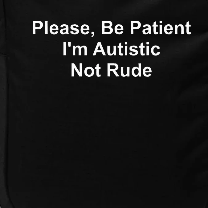 Please Be Patient IM Autistic Not Rude Impact Tech Backpack