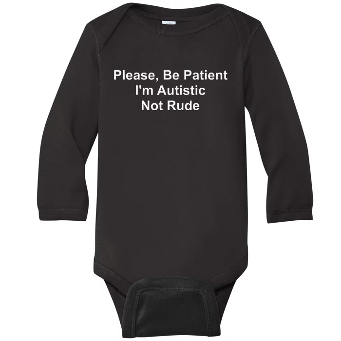 Please Be Patient IM Autistic Not Rude Baby Long Sleeve Bodysuit