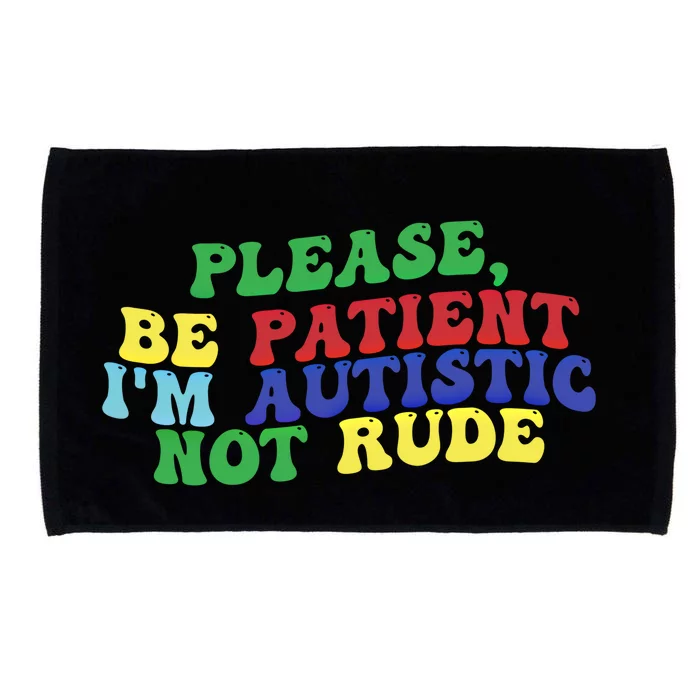 Please Be Patient IM Autistic Not Rude Gift Microfiber Hand Towel