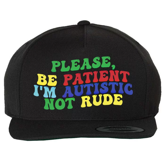 Please Be Patient IM Autistic Not Rude Gift Wool Snapback Cap