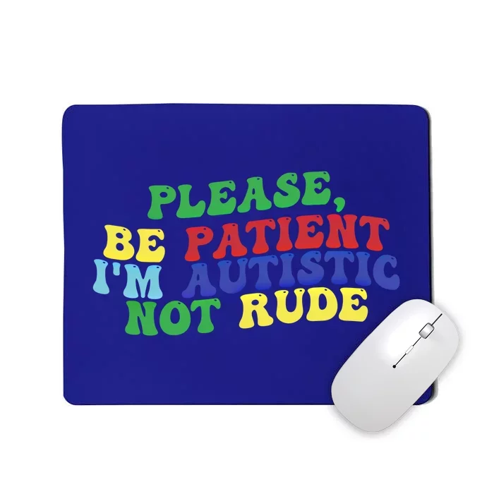 Please Be Patient IM Autistic Not Rude Gift Mousepad