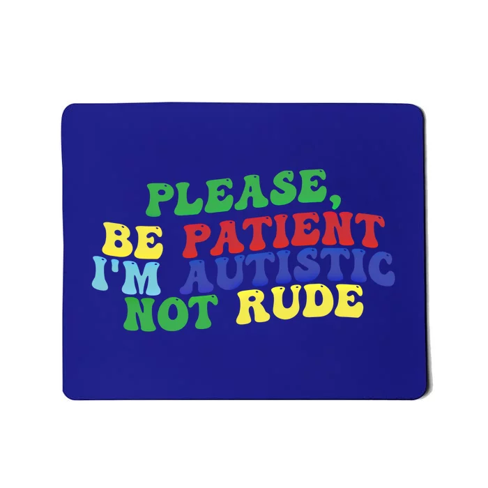 Please Be Patient IM Autistic Not Rude Gift Mousepad