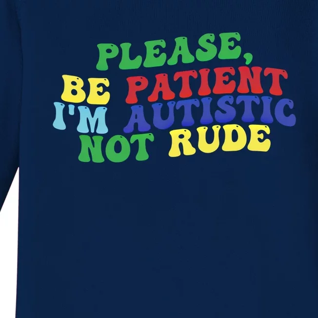 Please Be Patient IM Autistic Not Rude Gift Baby Long Sleeve Bodysuit