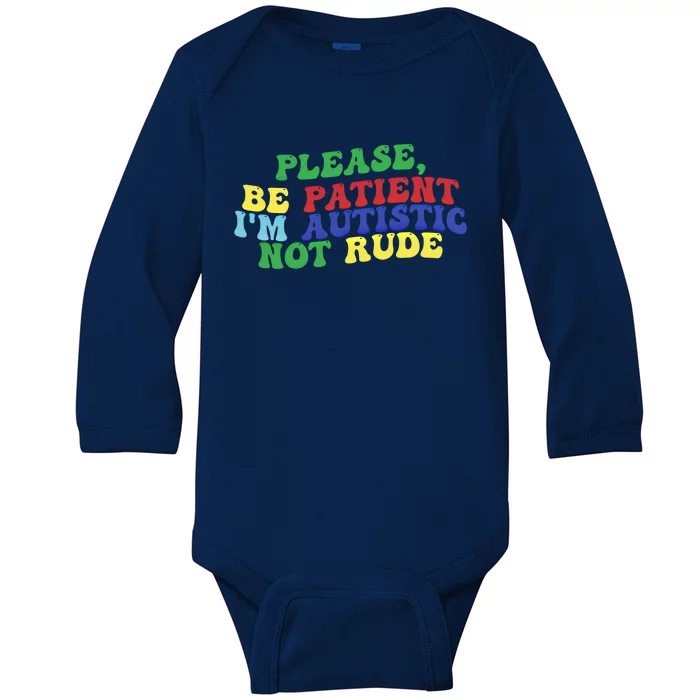 Please Be Patient IM Autistic Not Rude Gift Baby Long Sleeve Bodysuit