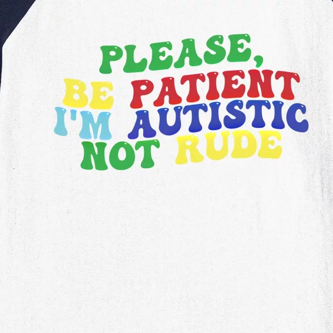 Please Be Patient IM Autistic Not Rude Gift Baseball Sleeve Shirt