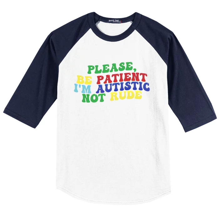 Please Be Patient IM Autistic Not Rude Gift Baseball Sleeve Shirt