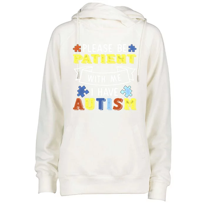 Please Be Patient With Me I Have Autism Awareness Acceptance Gift Womens Funnel Neck Pullover Hood