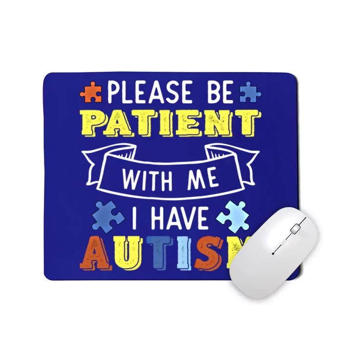 Please Be Patient With Me I Have Autism Awareness Acceptance Gift Mousepad