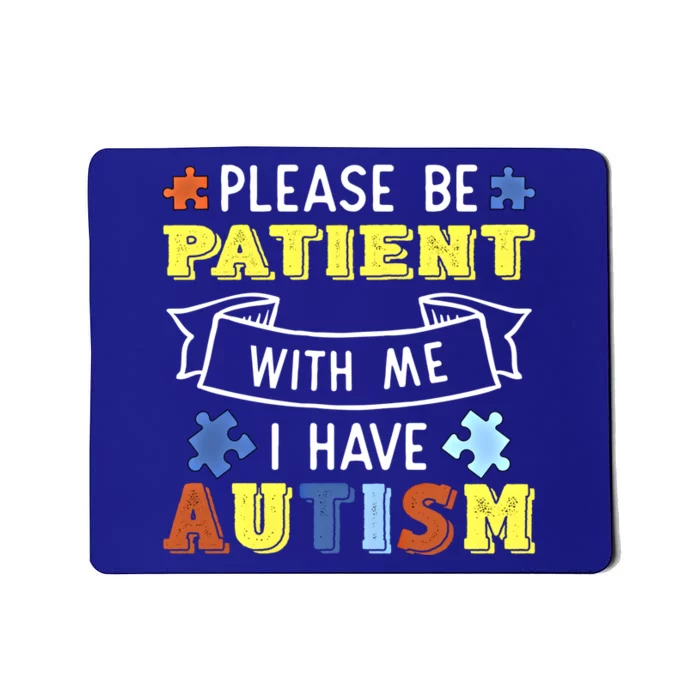 Please Be Patient With Me I Have Autism Awareness Acceptance Gift Mousepad