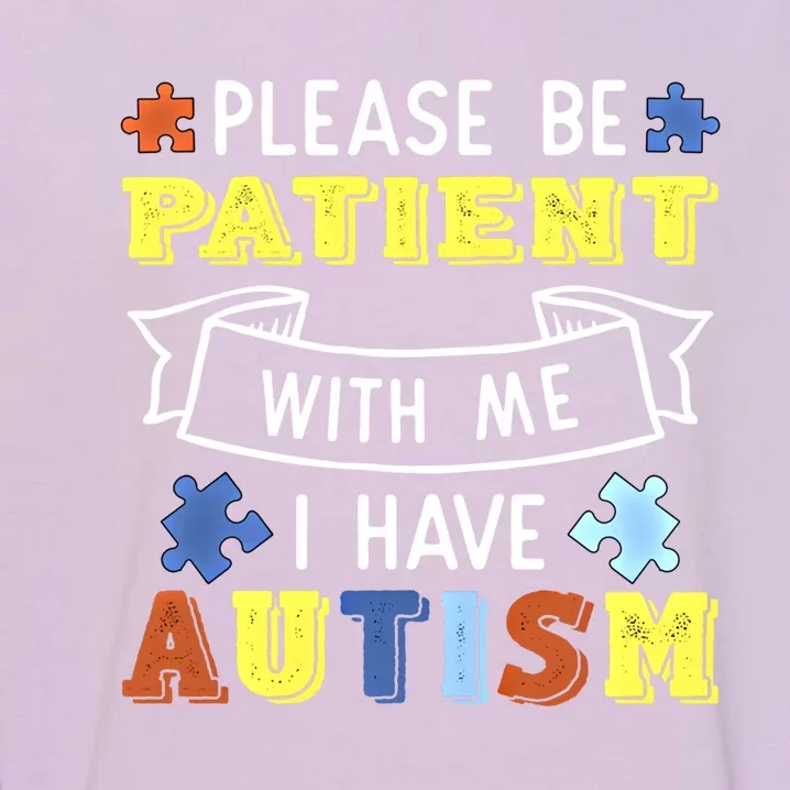 Please Be Patient With Me I Have Autism Awareness Acceptance Gift Garment-Dyed Sweatshirt