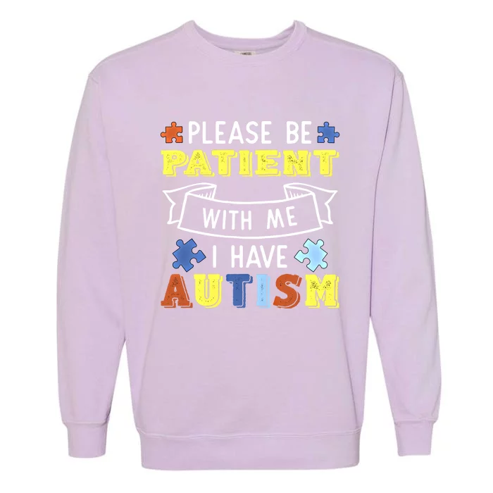 Please Be Patient With Me I Have Autism Awareness Acceptance Gift Garment-Dyed Sweatshirt