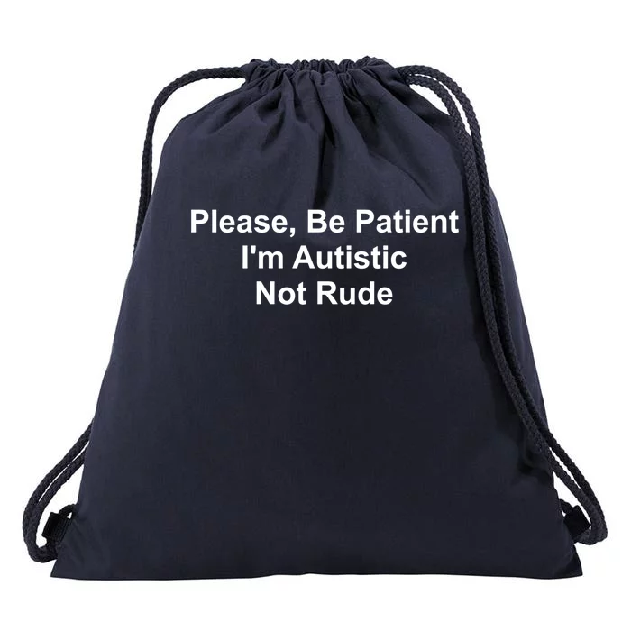 Please Be Patient IM Autistic Not Rude Novelty Quote Gift Drawstring Bag