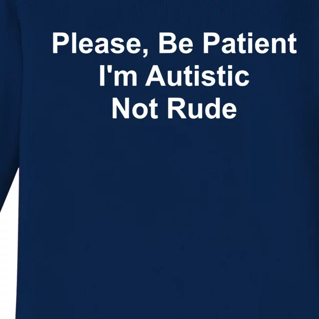 Please Be Patient IM Autistic Not Rude Novelty Quote Gift Baby Long Sleeve Bodysuit