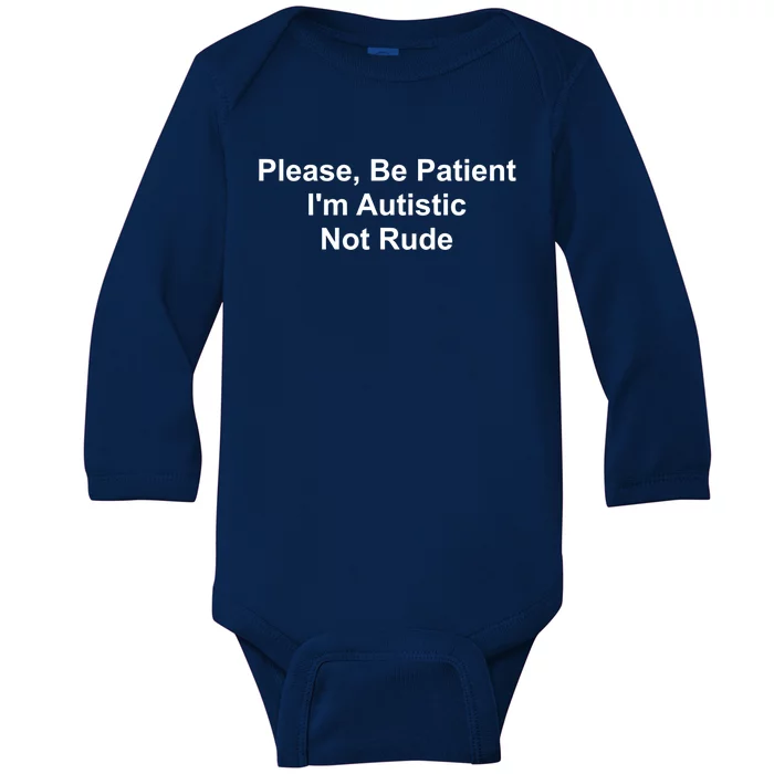 Please Be Patient IM Autistic Not Rude Novelty Quote Gift Baby Long Sleeve Bodysuit