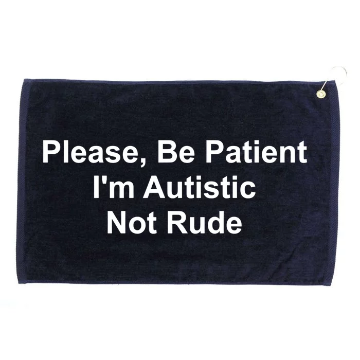 Please Be Patient IM Autistic Not Rude Novelty Quote Gift Grommeted Golf Towel