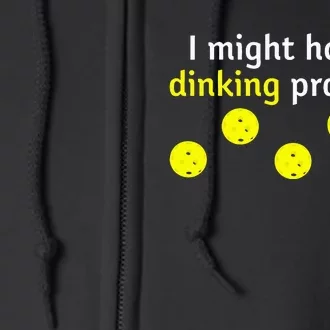 Pickle Ball Pun Drinking Joke Might Have a Dinking Problem Full Zip Hoodie