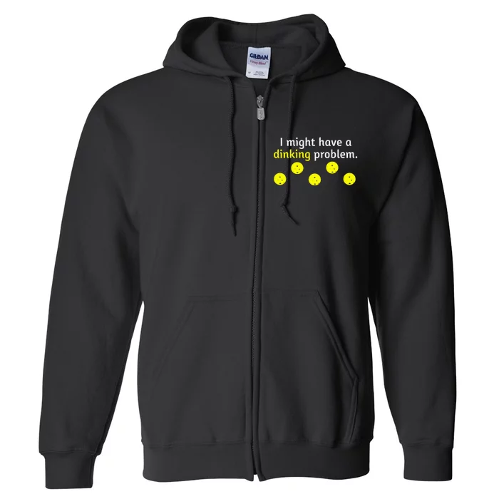 Pickle Ball Pun Drinking Joke Might Have a Dinking Problem Full Zip Hoodie