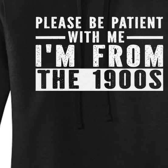 Please Be Patient With Me IM From The 1900s Women's Pullover Hoodie