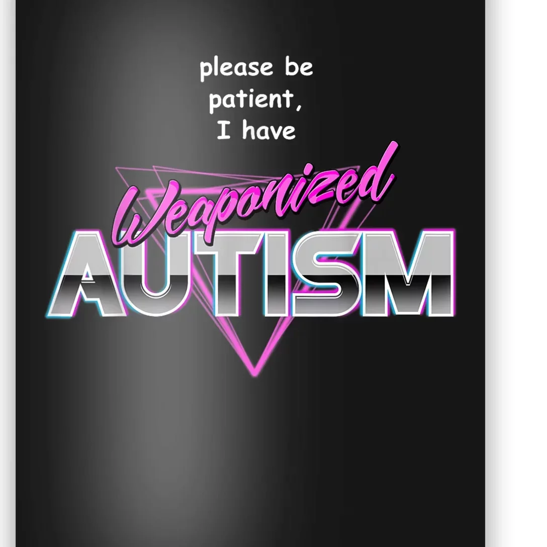 Please Be Patient I Have Weaponised Autism Meme Poster