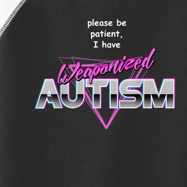 Please Be Patient I Have Weaponised Autism Meme Toddler Fine Jersey T-Shirt