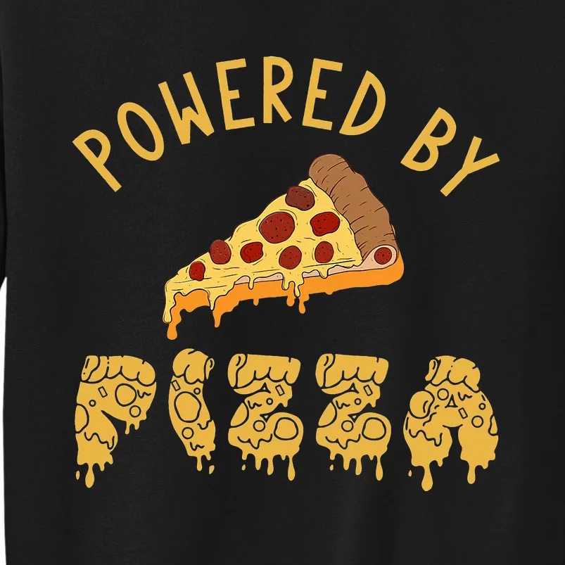 Powered By Pizza Funny Food Lover Snack Italian Food Lover Tall Sweatshirt