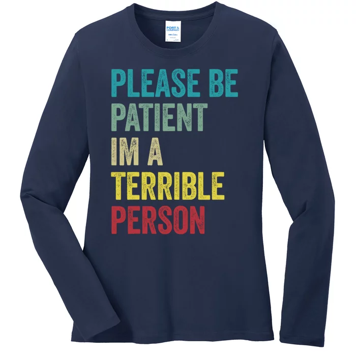 Please Be Patient IM A Terrible Person Funny Sarcastic Ladies Long Sleeve Shirt