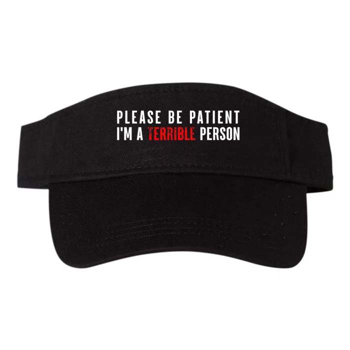 Please Be Patient IM A Terrible Person Funny Sarcastic Valucap Bio-Washed Visor