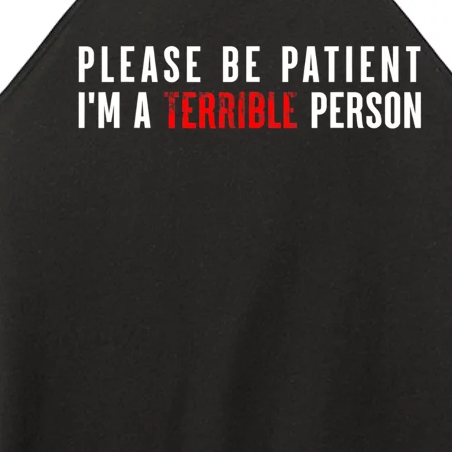 Please Be Patient IM A Terrible Person Funny Sarcastic Women’s Perfect Tri Rocker Tank