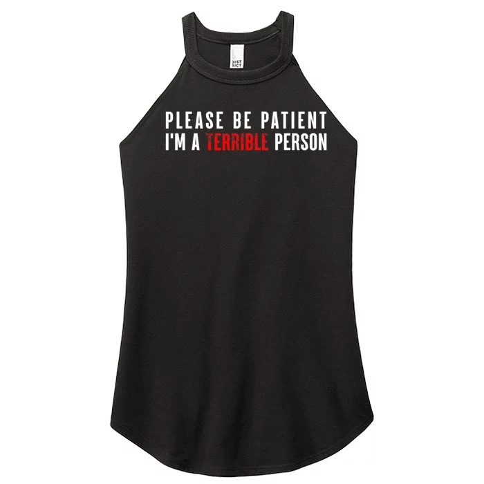 Please Be Patient IM A Terrible Person Funny Sarcastic Women’s Perfect Tri Rocker Tank