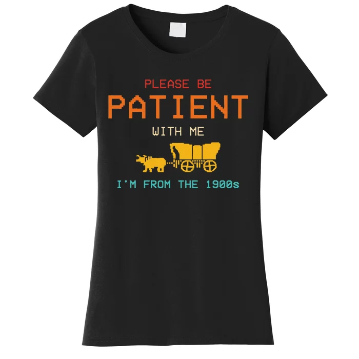 Please Be Patient With Me IM From The 1900s Vintage Gift Women's T-Shirt