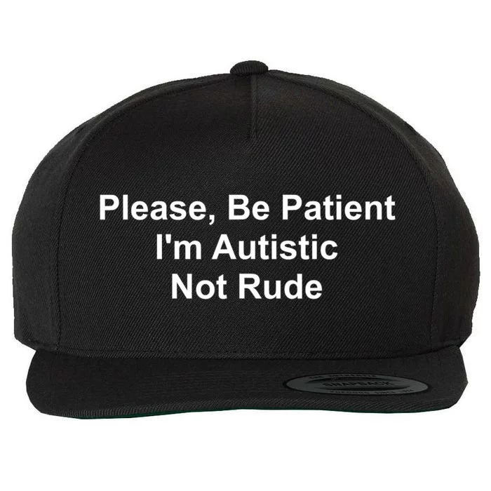 Please Be Patient Im Autistic Not Rude Wool Snapback Cap