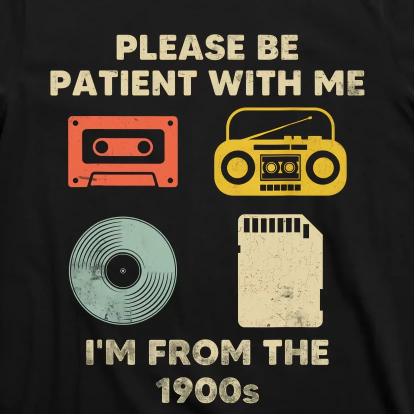 Please Be Patient With Me Im From The 1900s T-Shirt