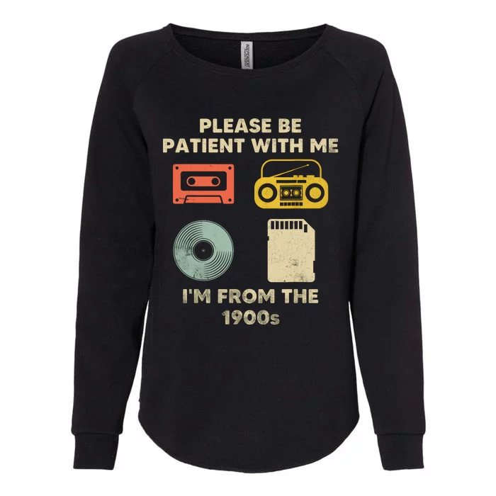 Please Be Patient With Me Im From The 1900s Womens California Wash Sweatshirt