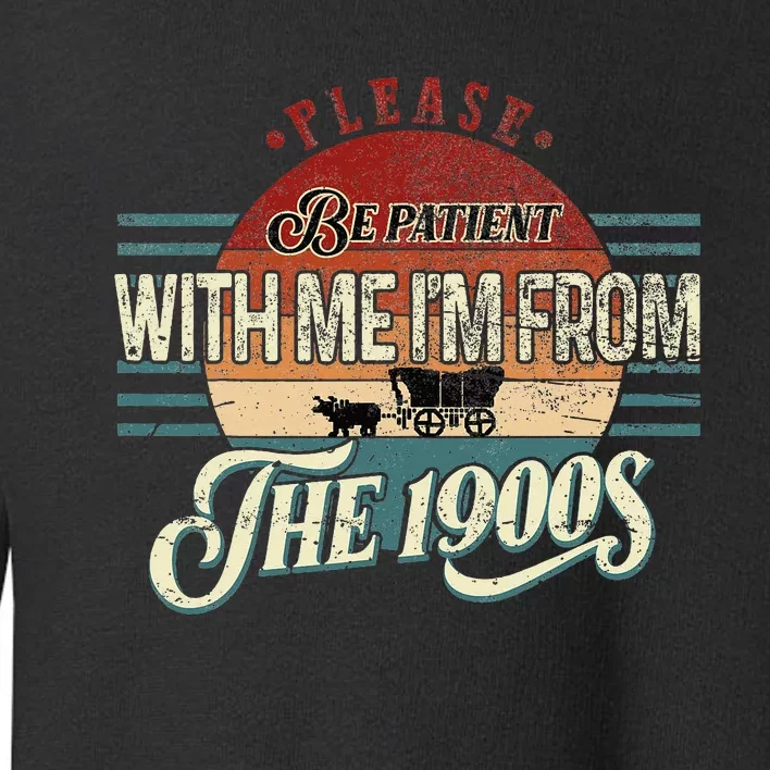 Please Be Patient With Me IM From The 1900s Toddler Sweatshirt