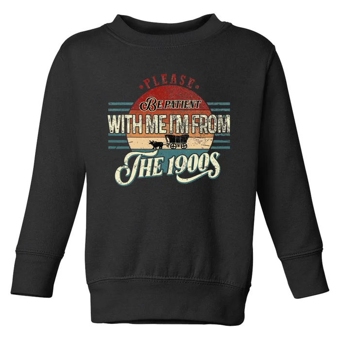 Please Be Patient With Me IM From The 1900s Toddler Sweatshirt