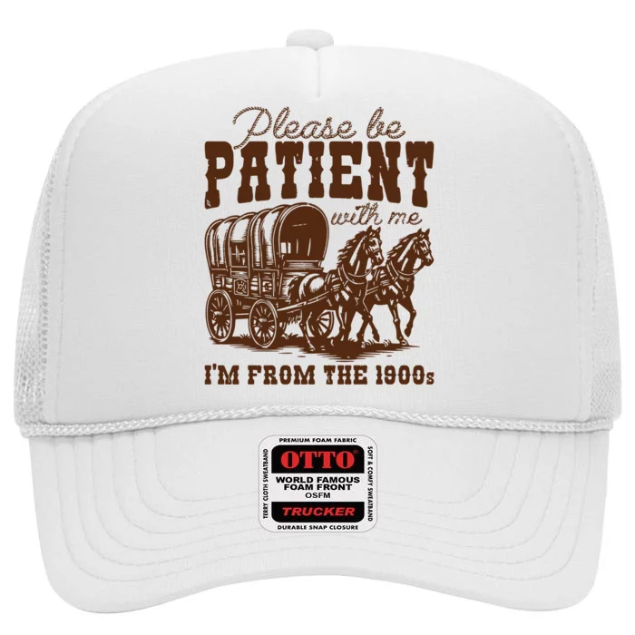 Please Be Patient With Me IM From The 1900s High Crown Mesh Trucker Hat