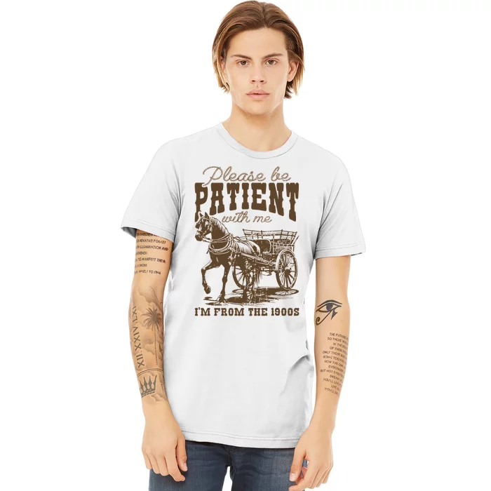 Please Be Patient With Me IM From The 1900s Vintage Premium T-Shirt