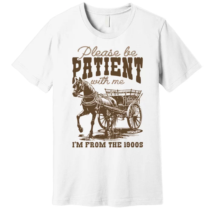 Please Be Patient With Me IM From The 1900s Vintage Premium T-Shirt