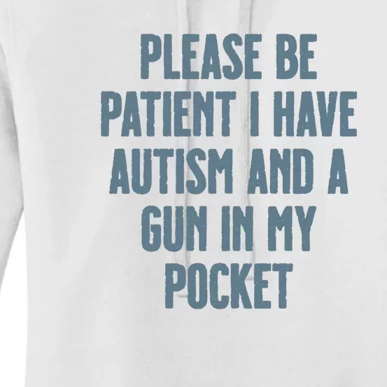 Please Be Patient I Have Autism And A Gun In My Pocket Women's Pullover Hoodie