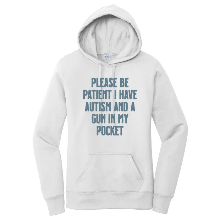 Please Be Patient I Have Autism And A Gun In My Pocket Women's Pullover Hoodie