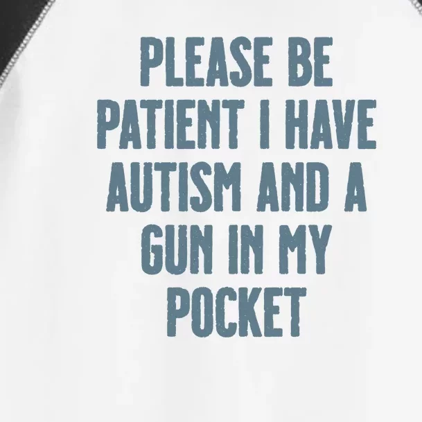 Please Be Patient I Have Autism And A Gun In My Pocket Toddler Fine Jersey T-Shirt