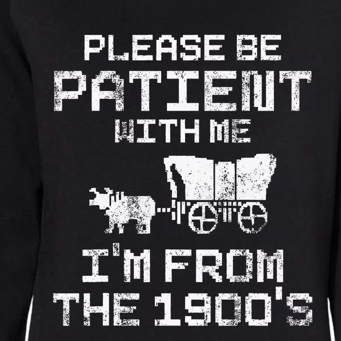 Please Be Patient With Me IM From The 1900S Funny Saying Womens California Wash Sweatshirt