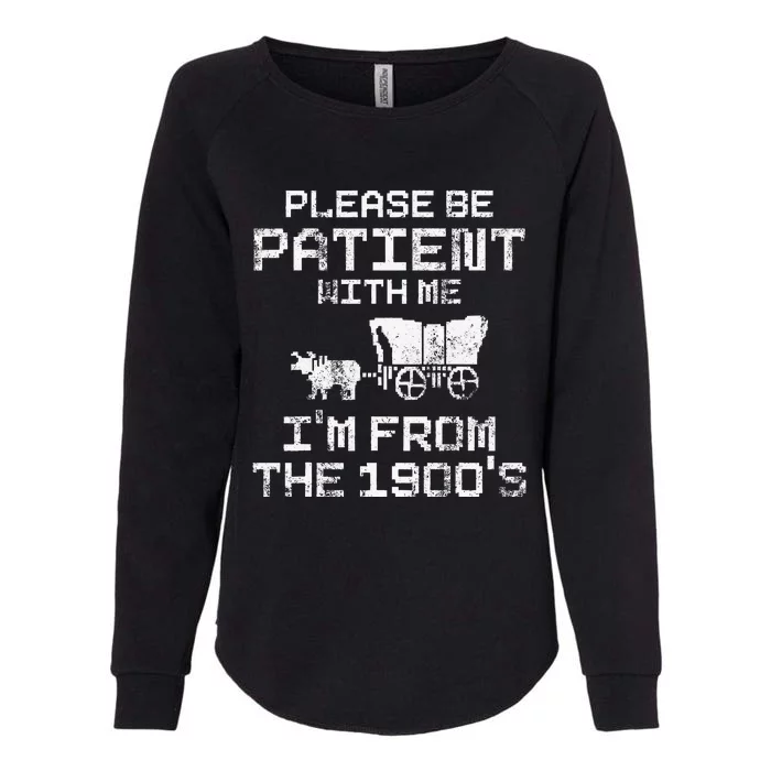 Please Be Patient With Me IM From The 1900S Funny Saying Womens California Wash Sweatshirt