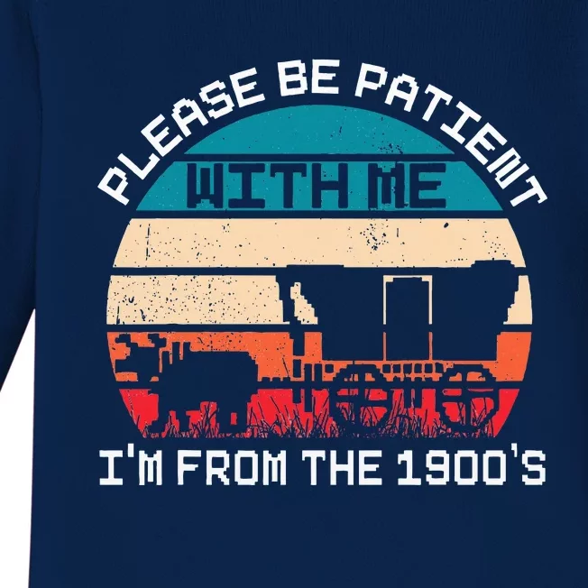 Please Be Patient With Me IM From The 1900S Funny Saying Baby Long Sleeve Bodysuit