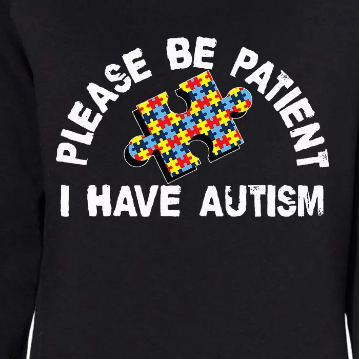 Please Be Patient I Have Autism Puzzle Piece Child Womens California Wash Sweatshirt