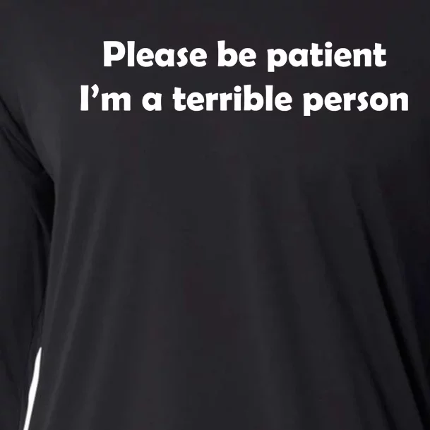 Please Be Patient I'm A Terrible Person Funny Cooling Performance Long Sleeve Crew