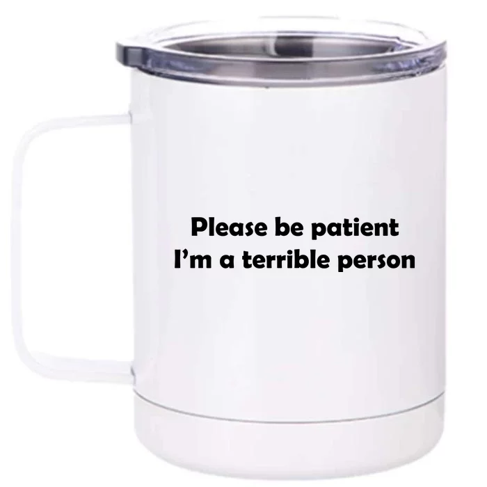 Please Be Patient I'm A Terrible Person Funny Front & Back 12oz Stainless Steel Tumbler Cup