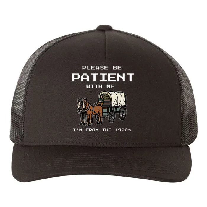 Please Be Patient With Me IM From The 1900s Yupoong Adult 5-Panel Trucker Hat