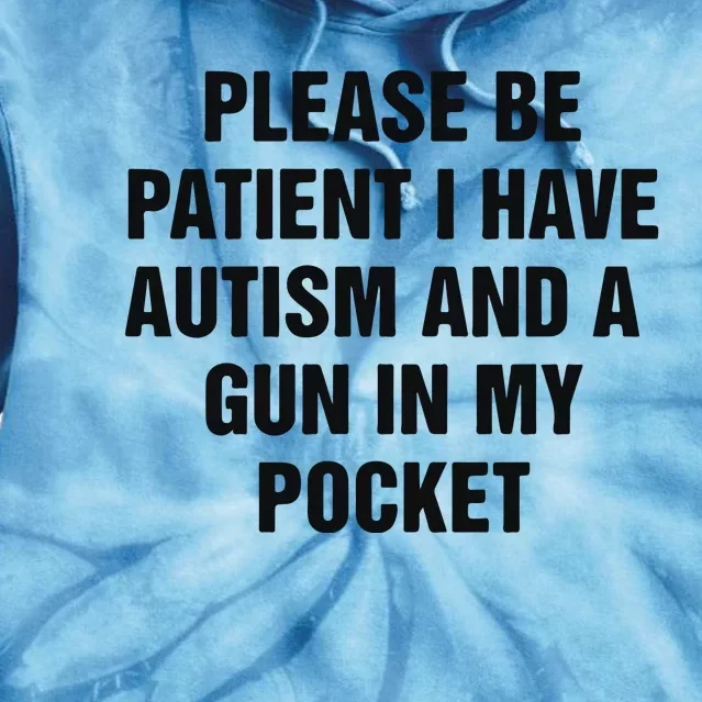 Please Be Patient I Have Autism And A Gun In My Pocket Tie Dye Hoodie